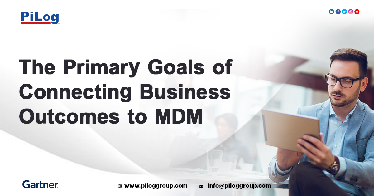 The primary goals of connecting business outcomes to Master Data Management